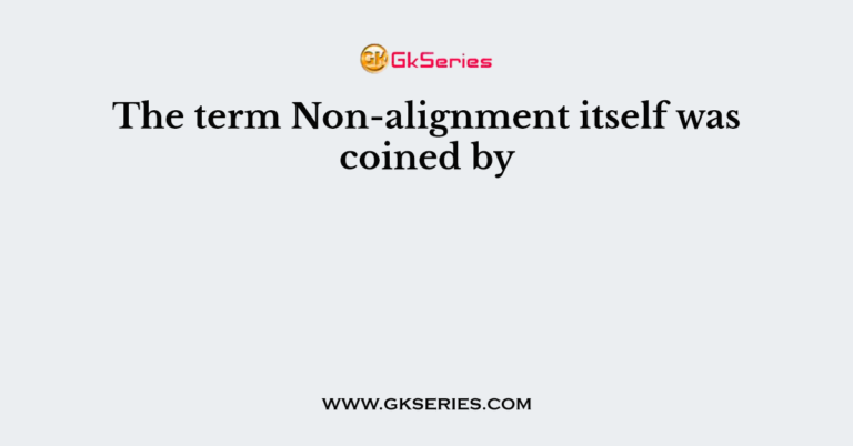 the-term-non-alignment-itself-was-coined-by