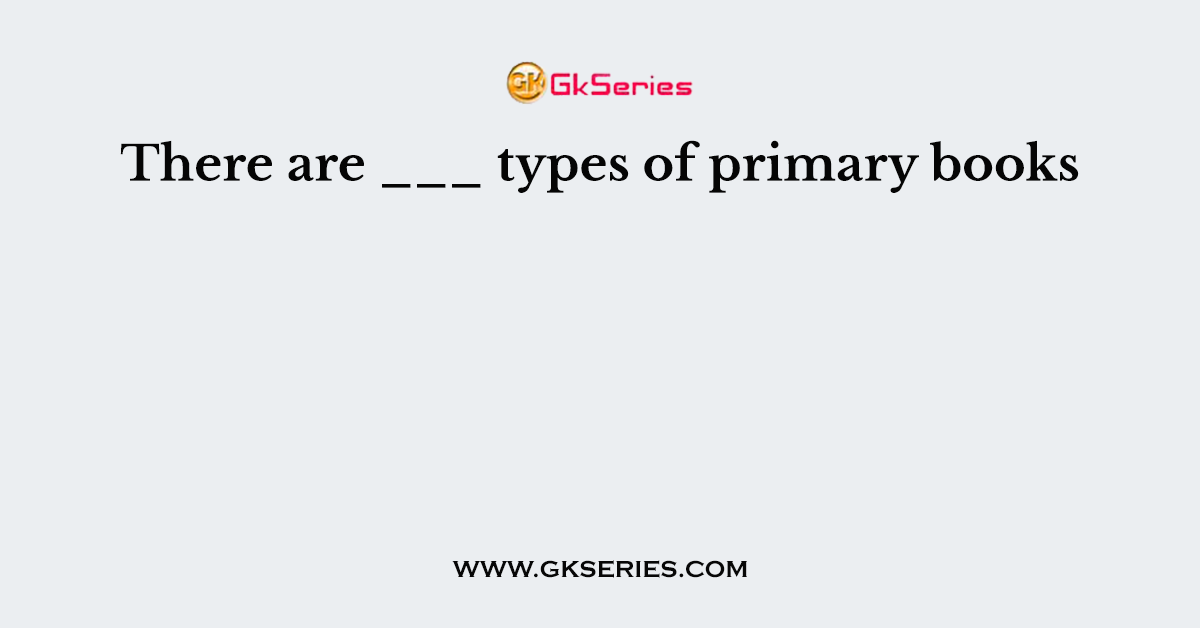 There are ___ types of primary books