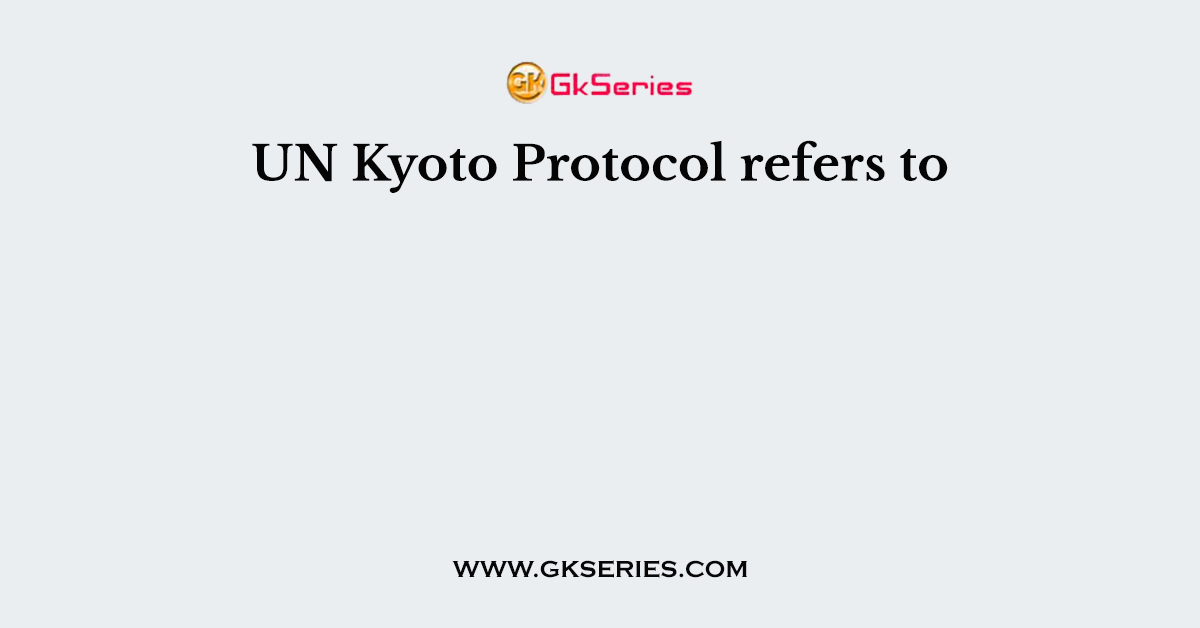 UN Kyoto Protocol refers to