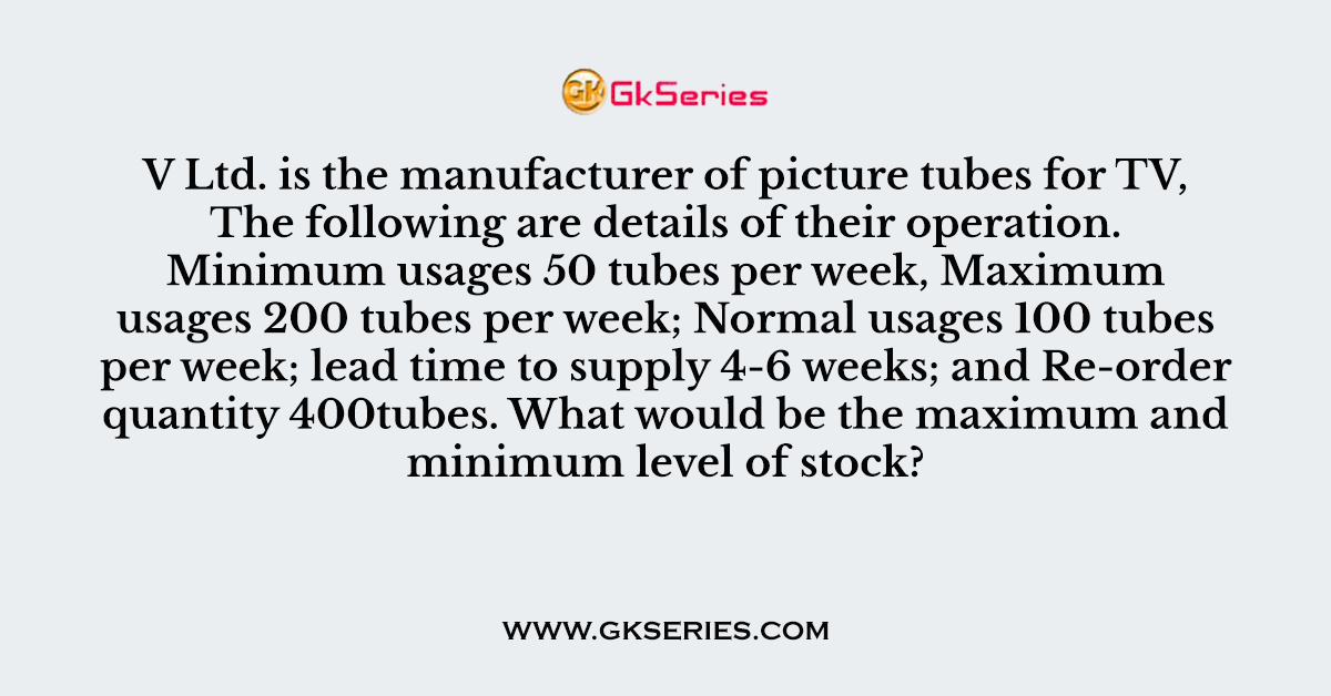 V Ltd. is the manufacturer of picture tubes for TV, The following are details of their operation.