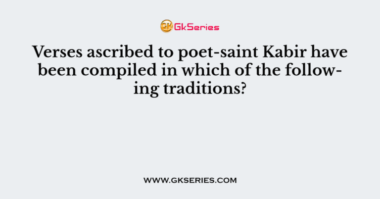 Verses ascribed to poet-saint Kabir have been compiled in which of the ...