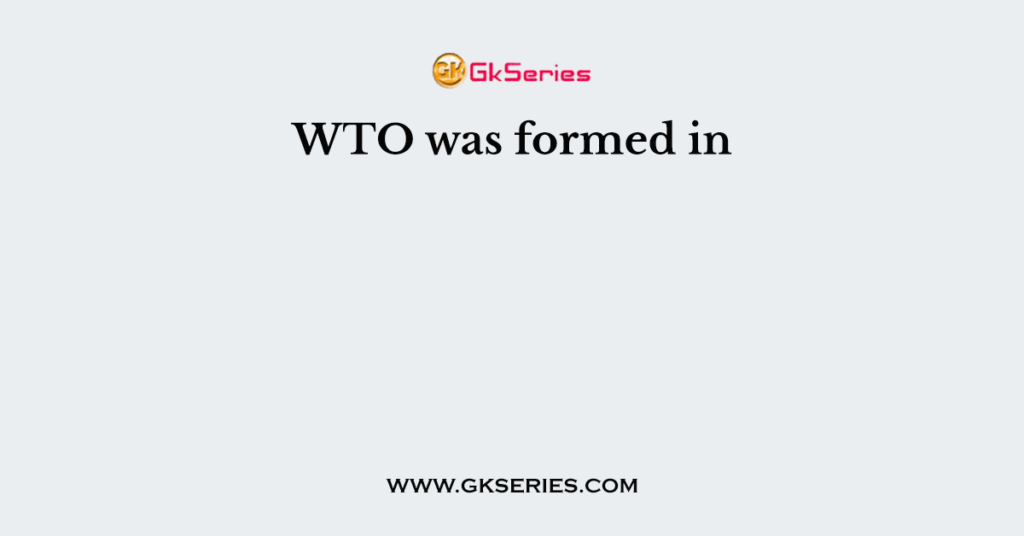 WTO was formed in