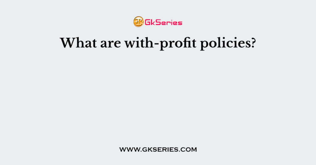 What are with-profit policies?