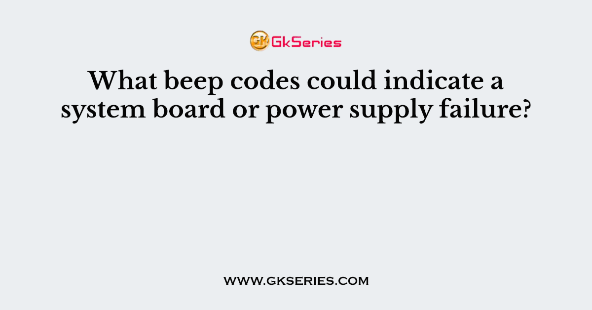 What beep codes could indicate a system board or power supply failure?