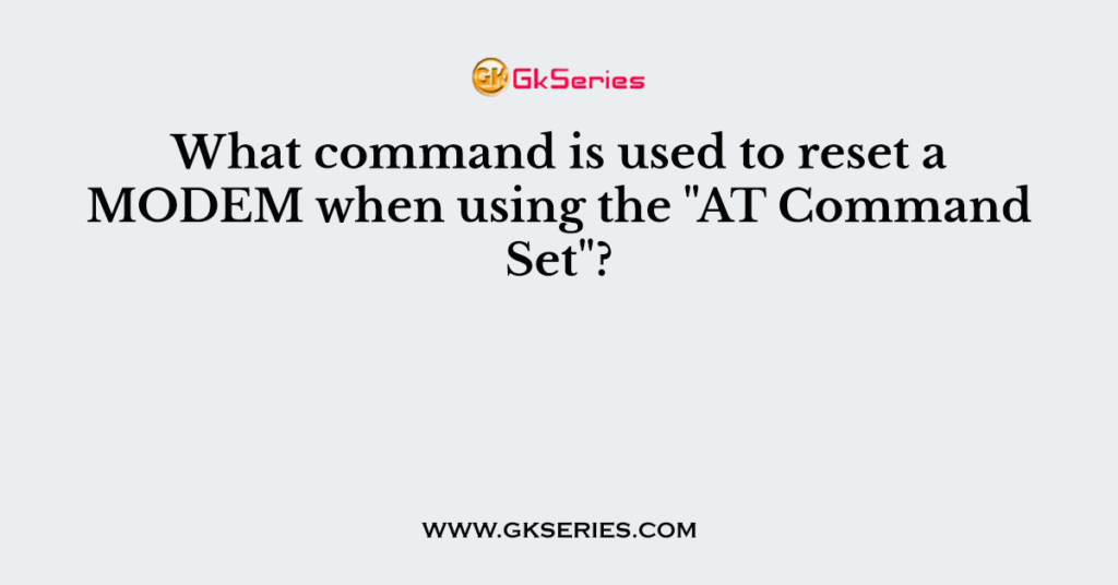 What command is used to reset a MODEM when using the "AT Command Set"?