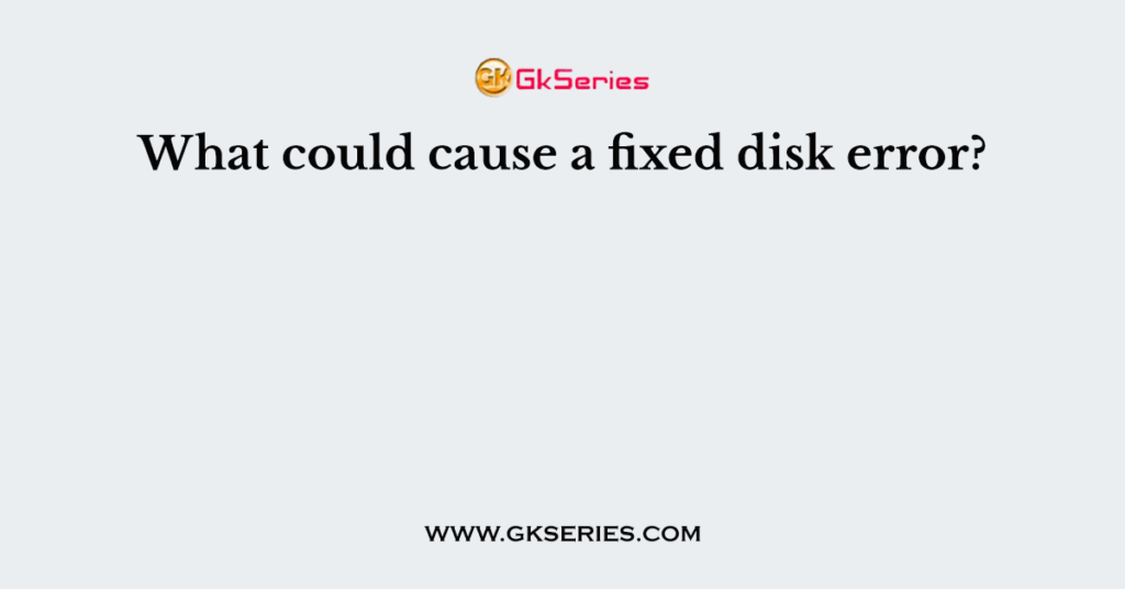 what-could-cause-a-fixed-disk-error