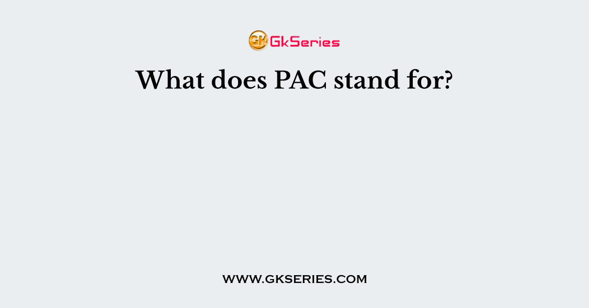 What does PAC stand for?