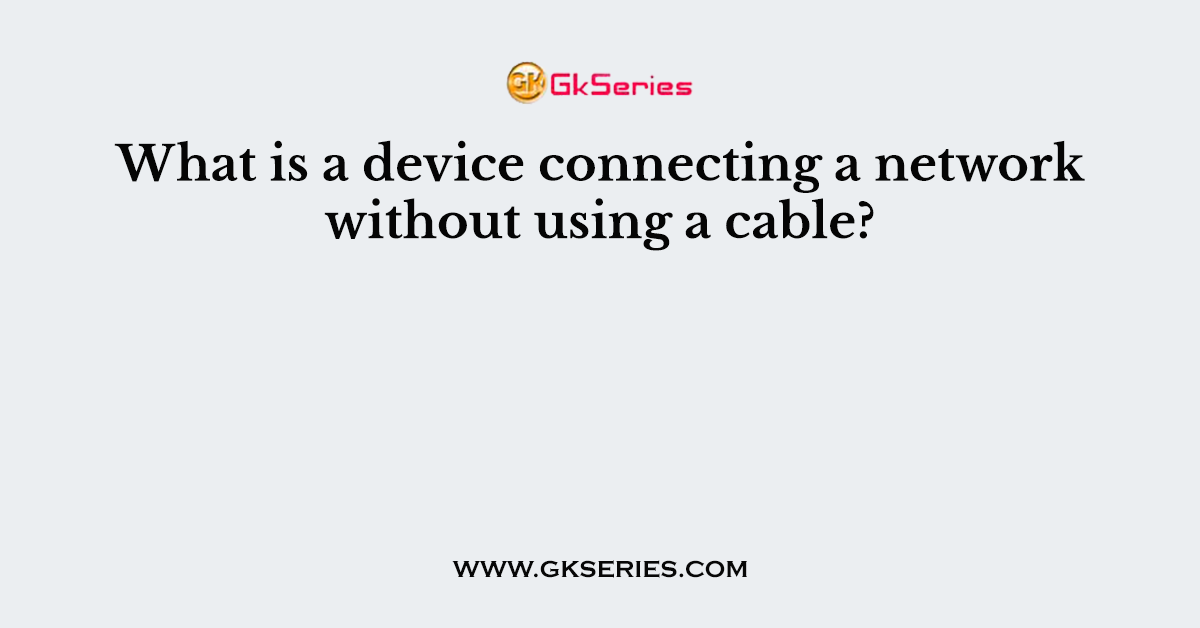 What is a device connecting a network without using a cable?
