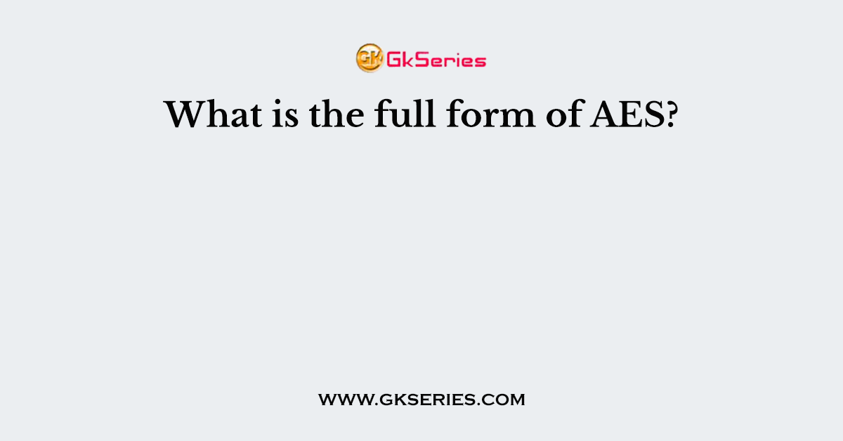 What is the full form of AES?