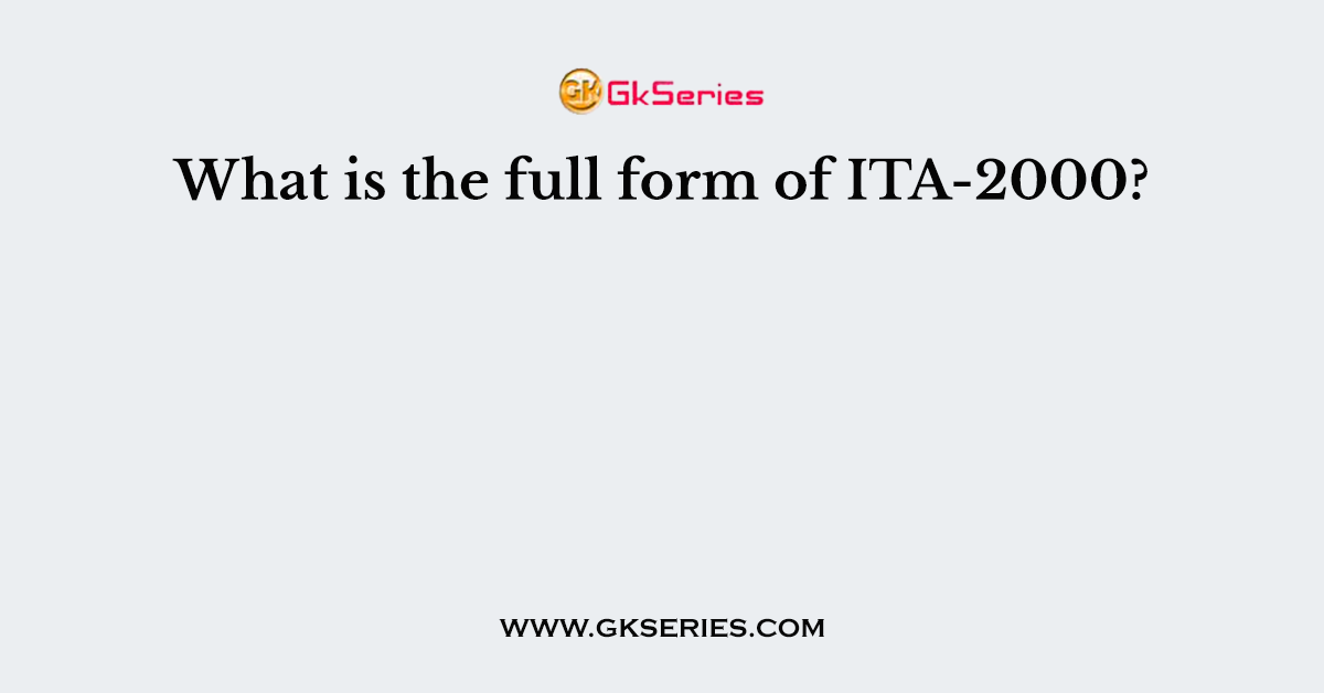 What is the full form of ITA-2000?