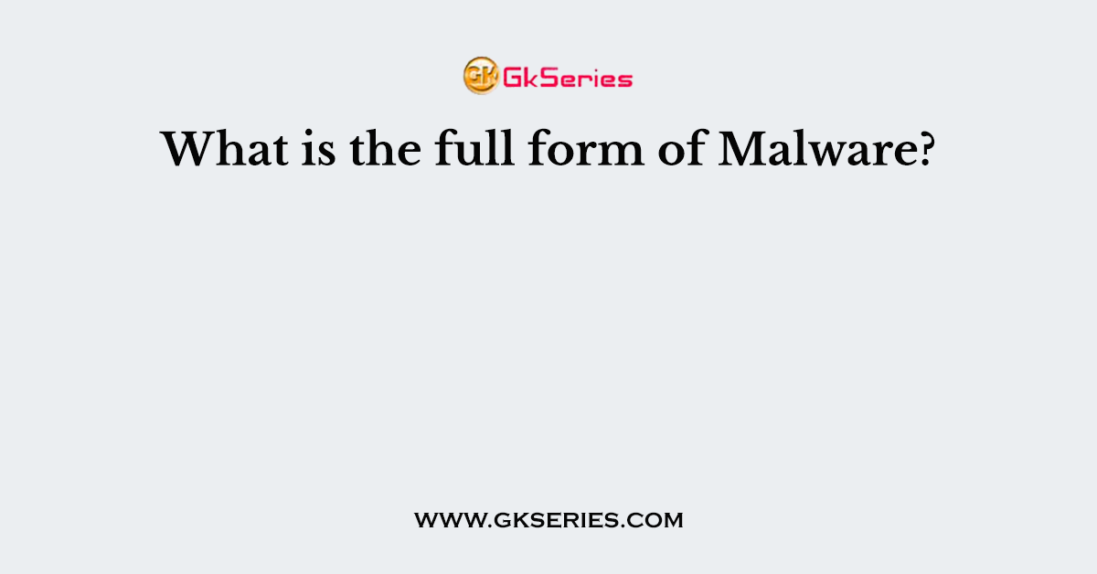 What is the full form of Malware?