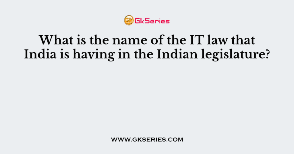 what-is-the-name-of-the-it-law-that-india-is-having-in-the-indian