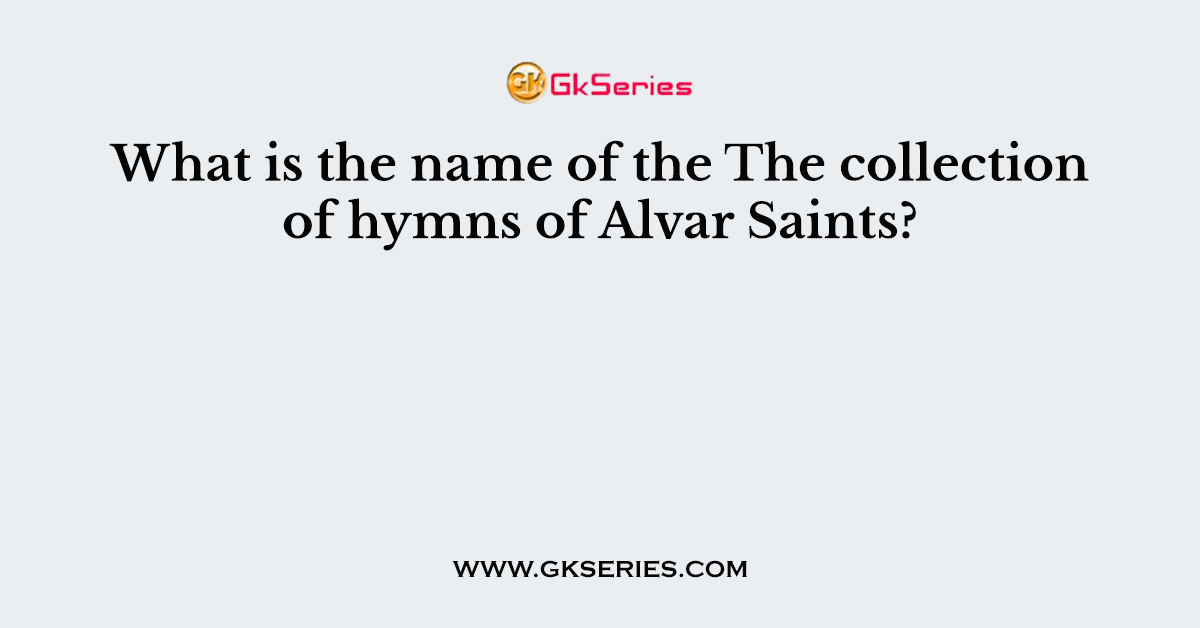 What is the name of the The collection of hymns of Alvar Saints?