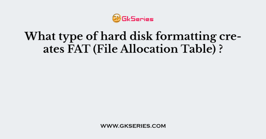 What Type Of Hard Disk Formatting Creates Fat