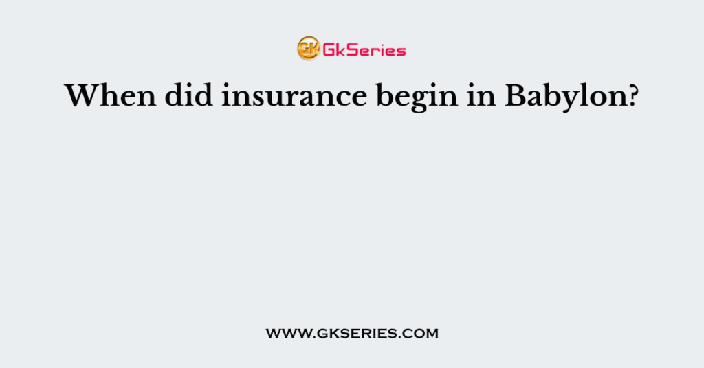 When did insurance begin in Babylon?