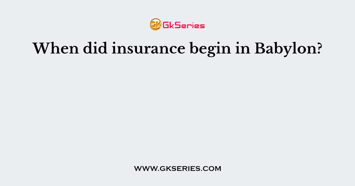 When did insurance begin in Babylon?