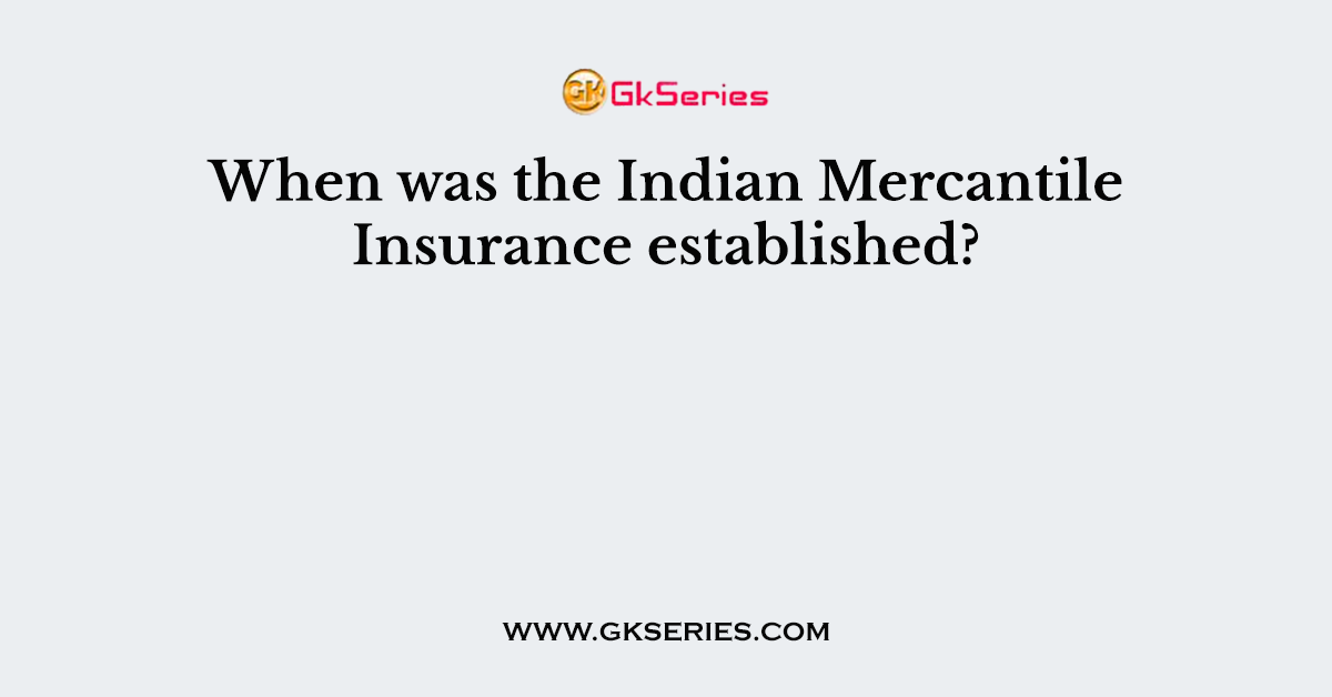 When was the Indian Mercantile Insurance established?