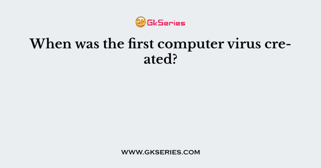 when-was-the-first-computer-virus-created