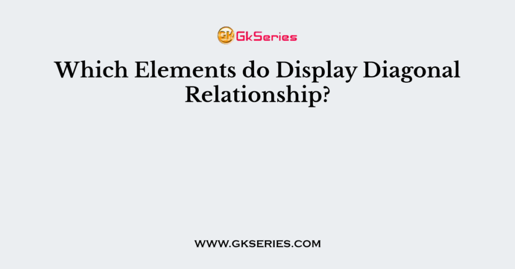 Which Elements do Display Diagonal Relationship?