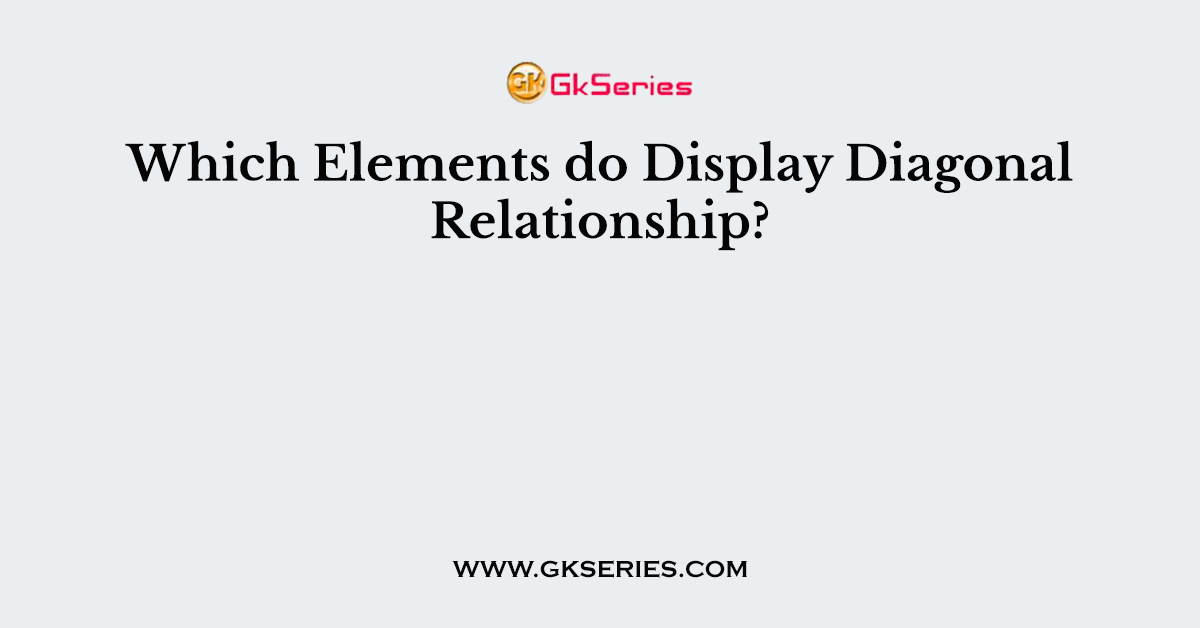 Which Elements do Display Diagonal Relationship?