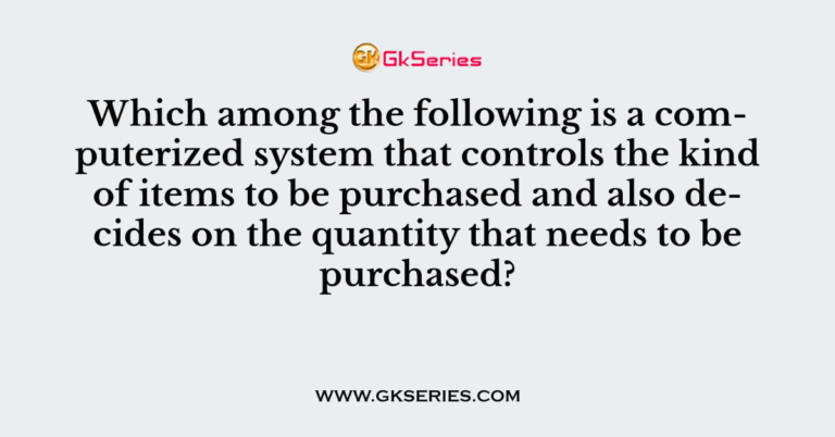 which-among-the-following-is-a-computerized-system-that-controls-the