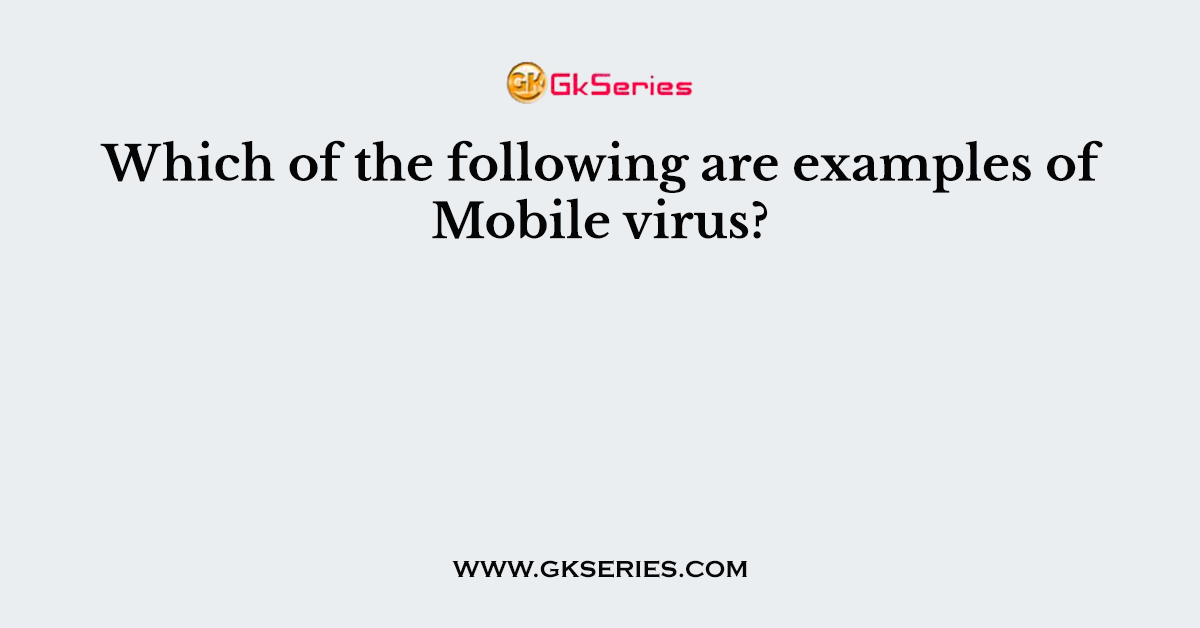 Which of the following are examples of Mobile virus?