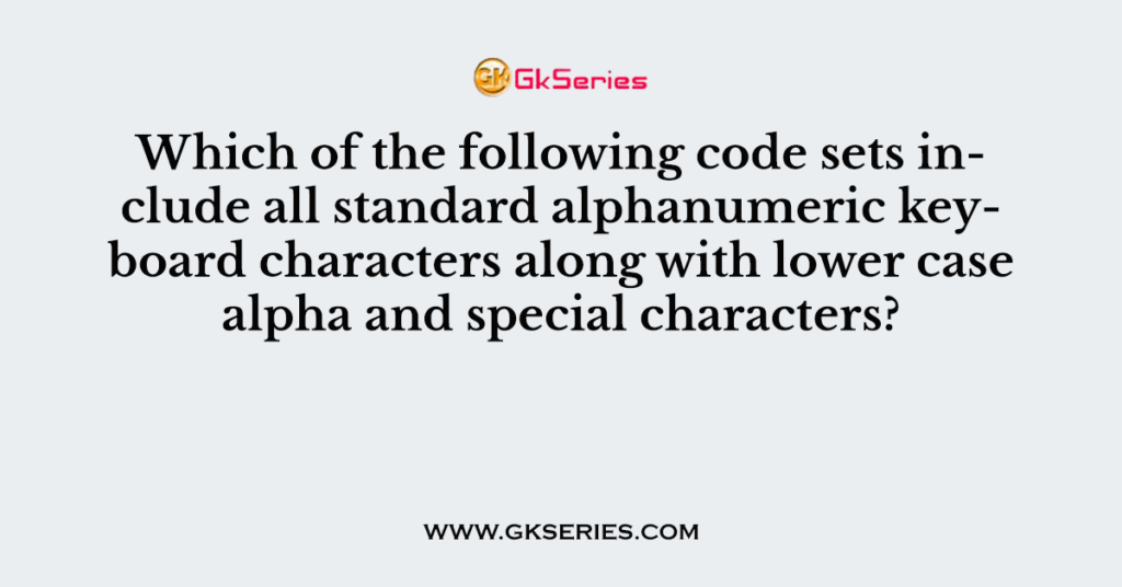 which-of-the-following-code-sets-include-all-standard-alphanumeric-keyboard-characters-along