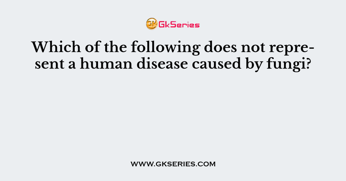 Which of the following does not represent a human disease caused by fungi?