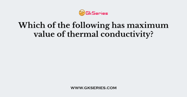 which-of-the-following-has-maximum-value-of-thermal-conductivity