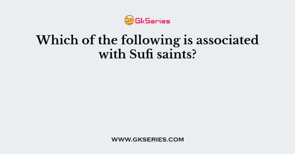 which-of-the-following-is-associated-with-sufi-saints