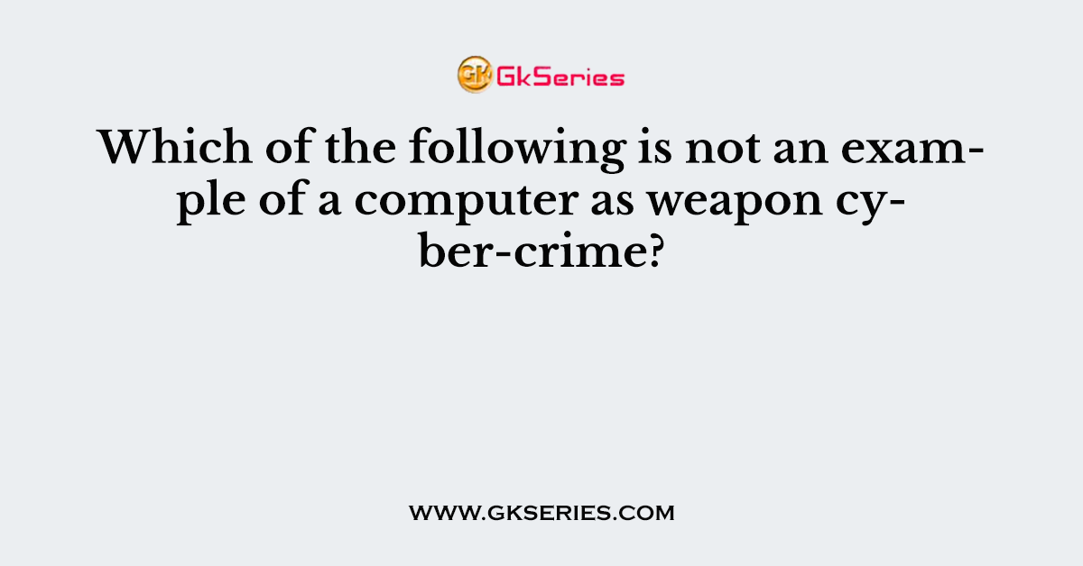 Which of the following is not an example of a computer as weapon cyber-crime?