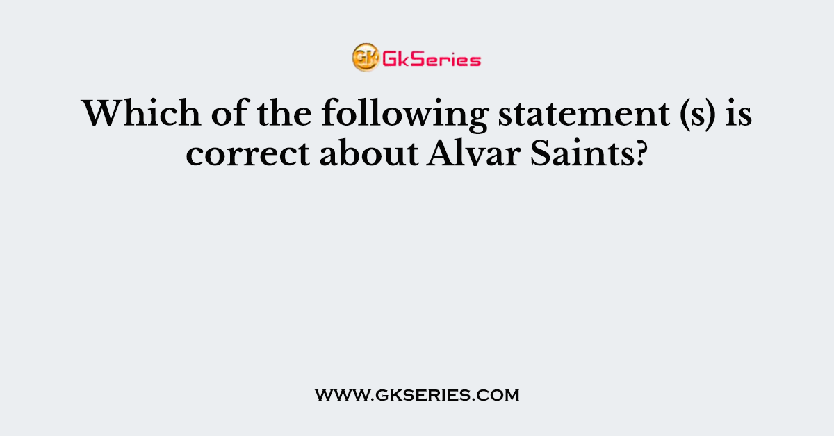 Which of the following statement (s) is correct about Alvar Saints?