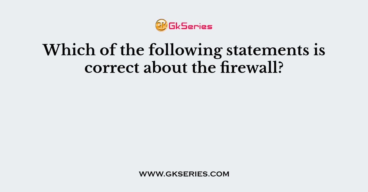 Which of the following statements is correct about the firewall?