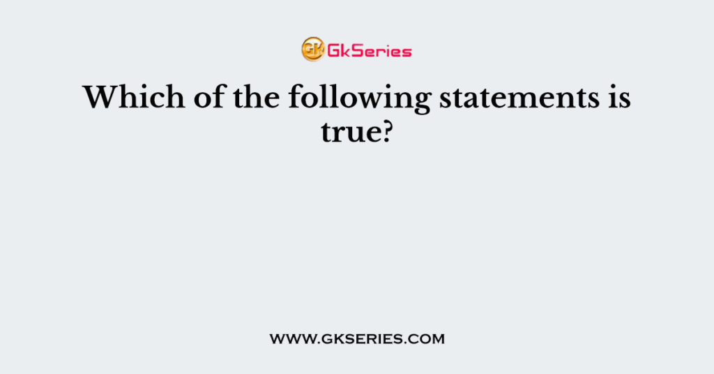 Which of the following statements is true?