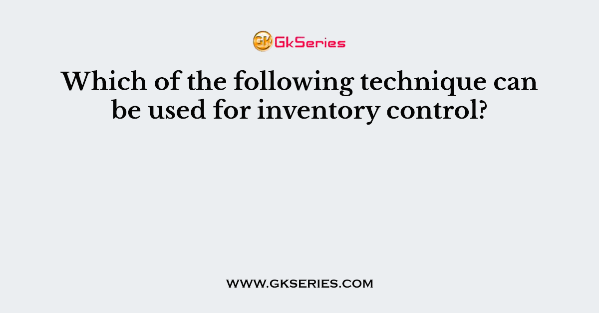 Which of the following technique can be used for inventory control?