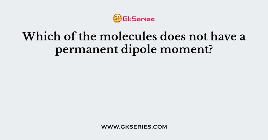 What Molecules Does Not Have A Permanent Dipole Moment