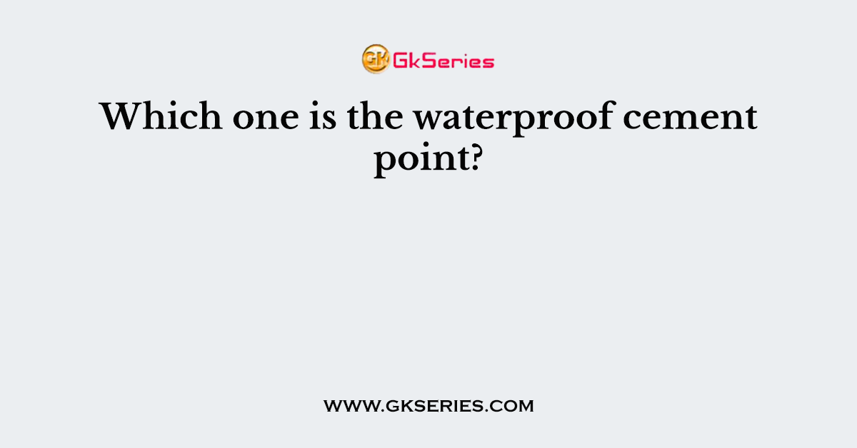 Which one is the waterproof cement point?