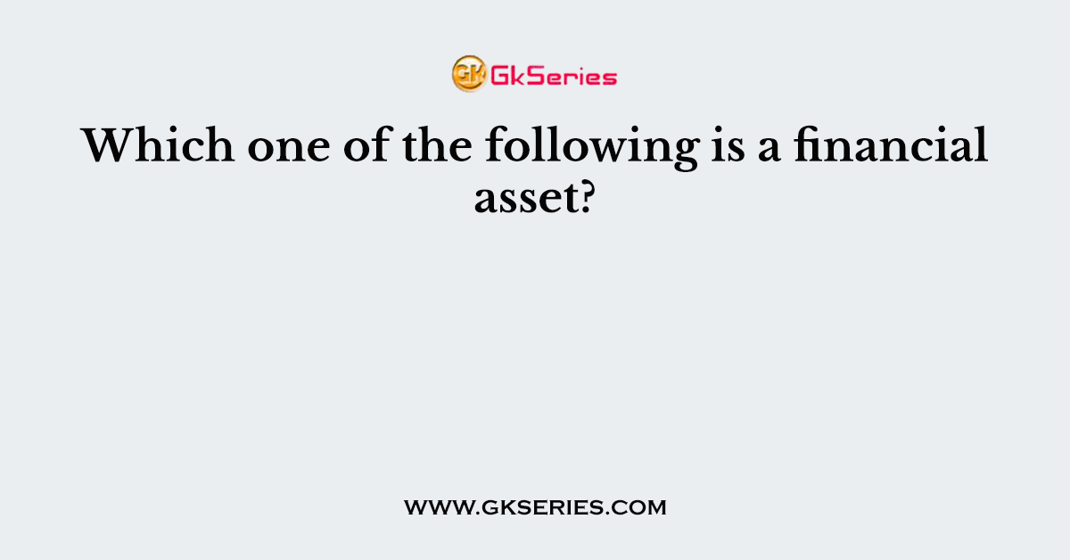 Which one of the following is a financial asset?