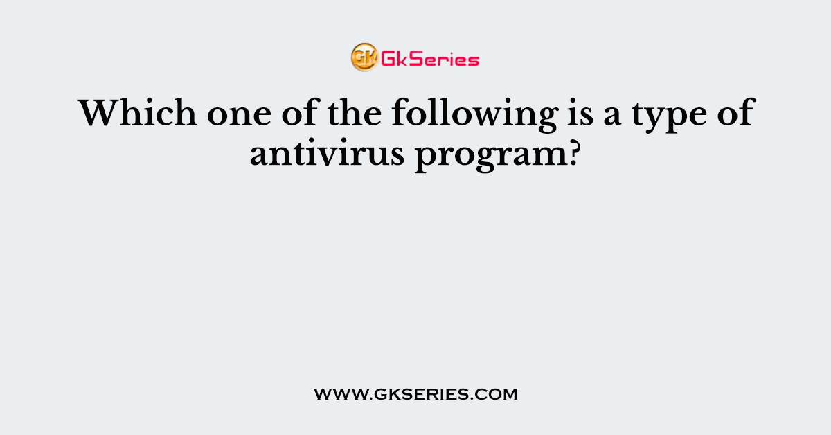 Which one of the following is a type of antivirus program?