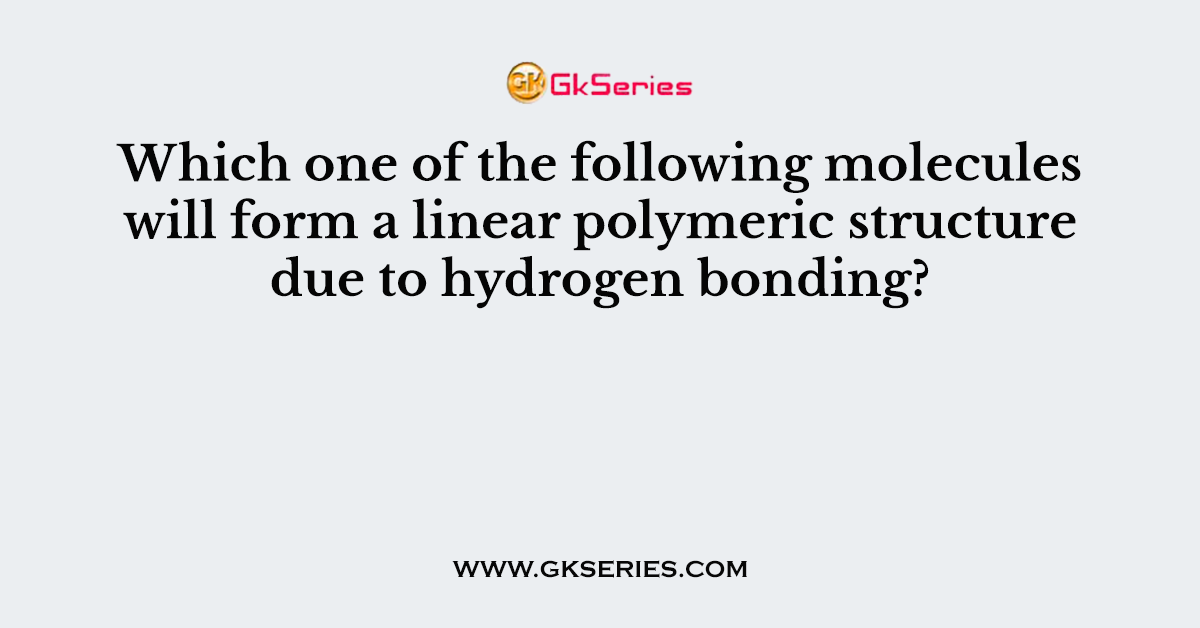 Which one of the following molecules will form a linear polymeric structure due to hydrogen bonding?