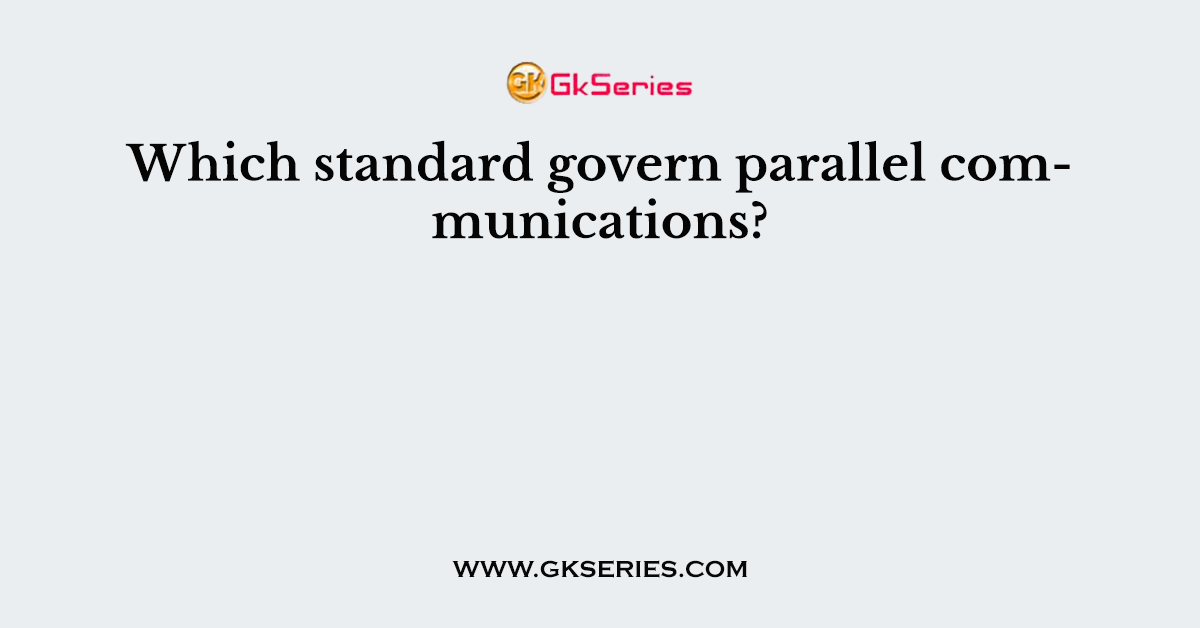 Which standard govern parallel communications?