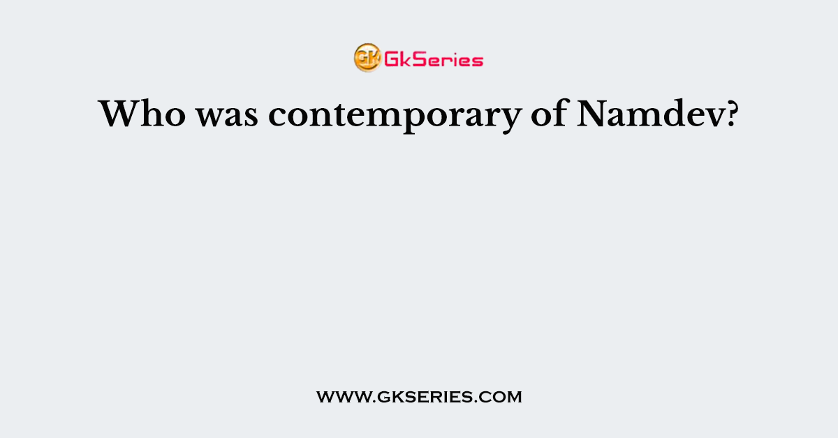 Who was contemporary of Namdev?