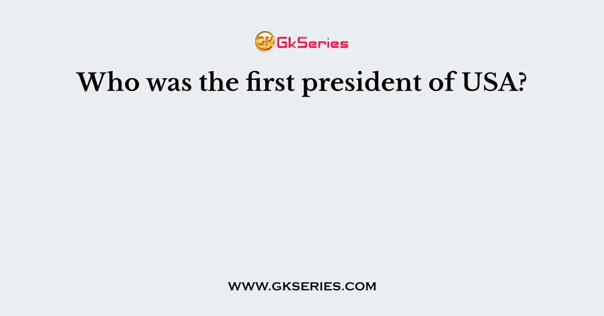 Who was the first president of USA?