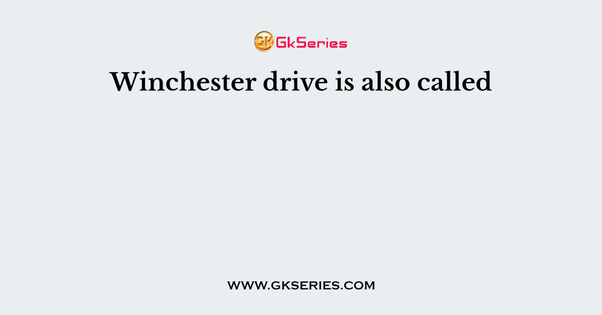 Winchester drive is also called