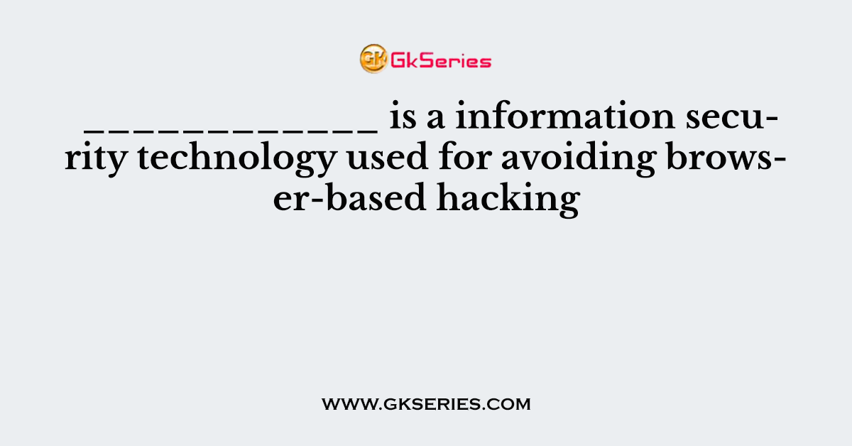 ____________ is a information security technology used for avoiding browser-based hacking