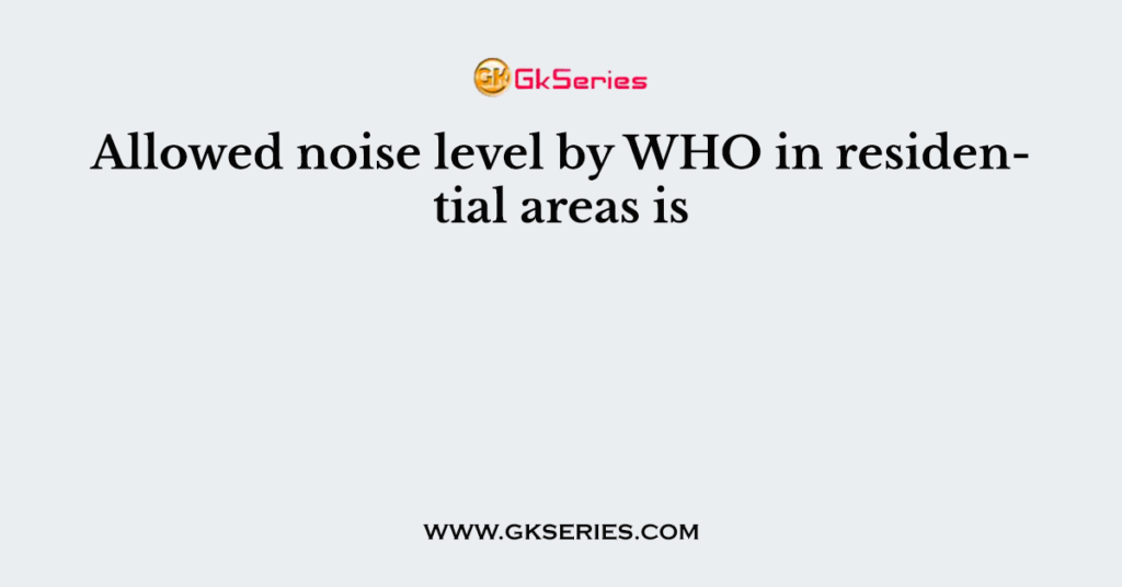 allowed-noise-level-by-who-in-residential-areas-is