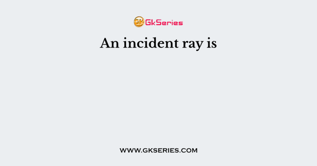 What Is An Incident Ray Simple Definition