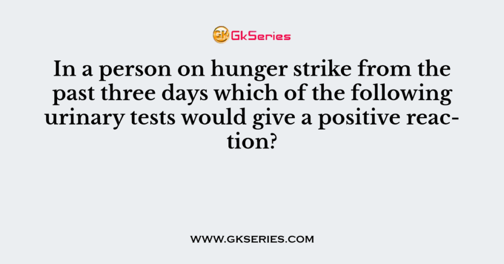 In a person on hunger strike from the past three days which of the following urinary tests would give a positive reaction?