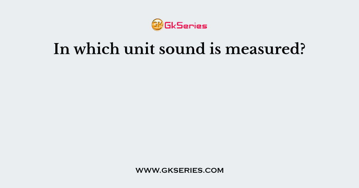 In which unit sound is measured?