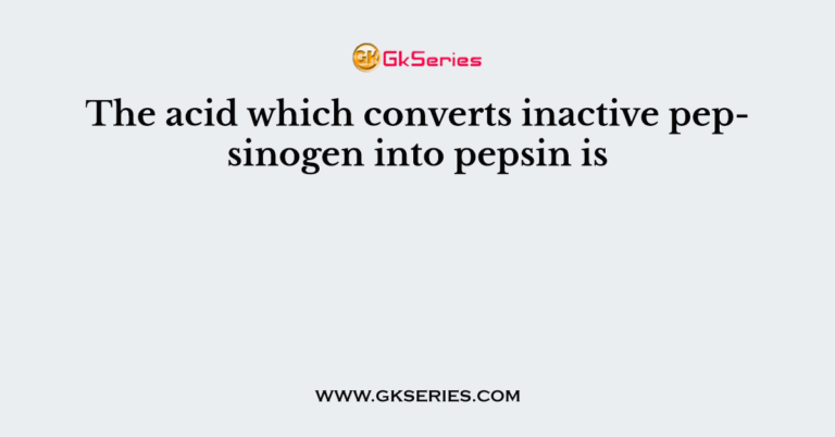 the-acid-which-converts-inactive-pepsinogen-into-pepsin-is